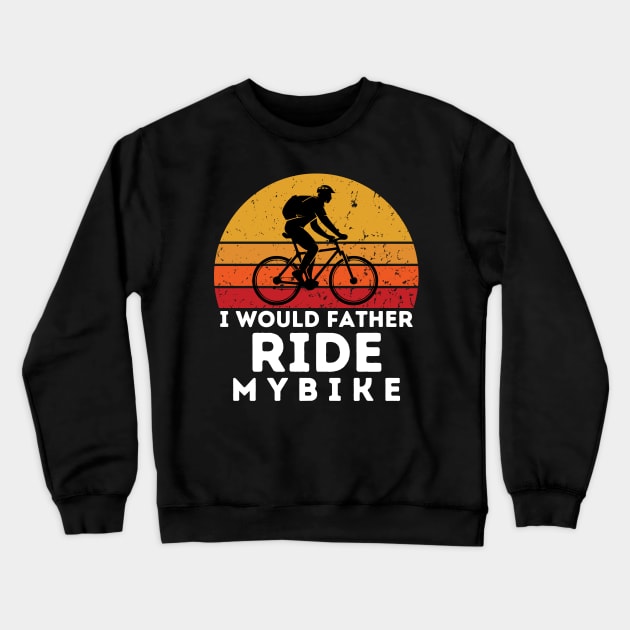 i would father ride my bike Crewneck Sweatshirt by Gunung Rinjani